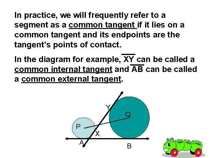 In practice, we will frequently refer to a segment as a common tangent if