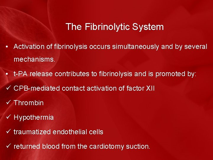 The Fibrinolytic System • Activation of fibrinolysis occurs simultaneously and by several mechanisms. •