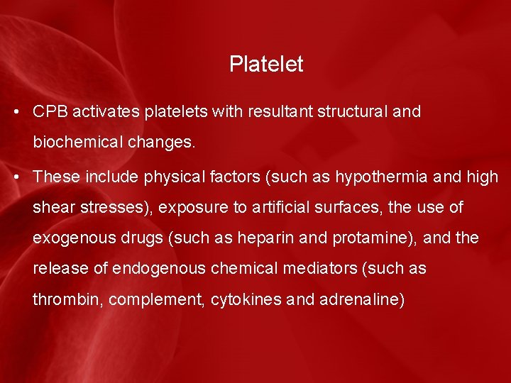 Platelet • CPB activates platelets with resultant structural and biochemical changes. • These include