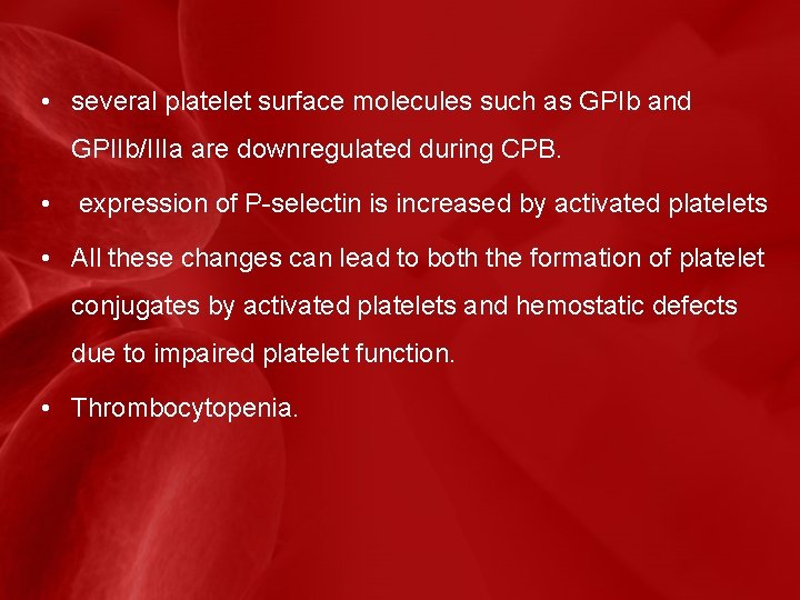  • several platelet surface molecules such as GPIb and GPIIb/IIIa are downregulated during