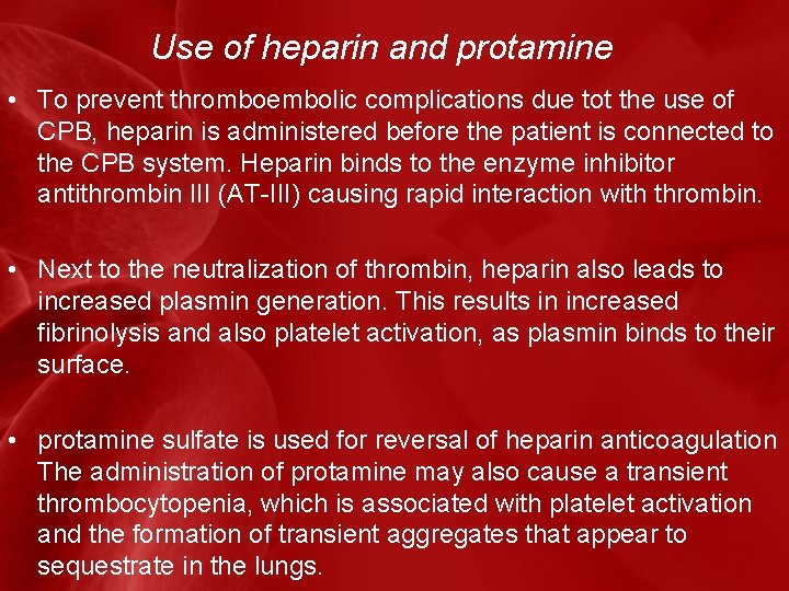 Use of heparin and protamine • To prevent thromboembolic complications due tot the use