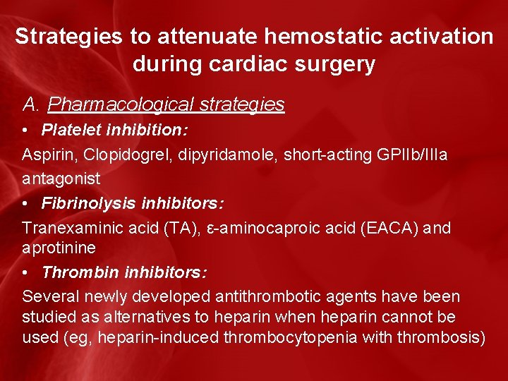 Strategies to attenuate hemostatic activation during cardiac surgery A. Pharmacological strategies • Platelet inhibition: