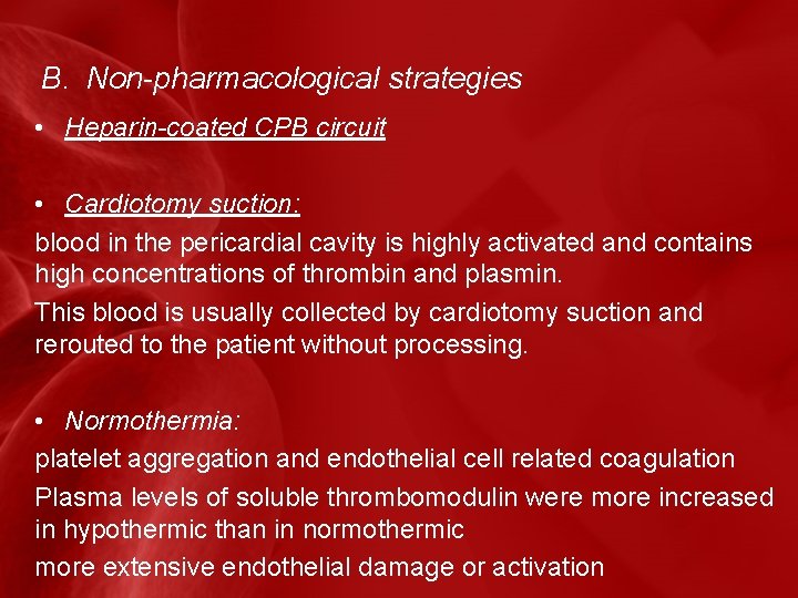 B. Non-pharmacological strategies • Heparin-coated CPB circuit • Cardiotomy suction: blood in the pericardial