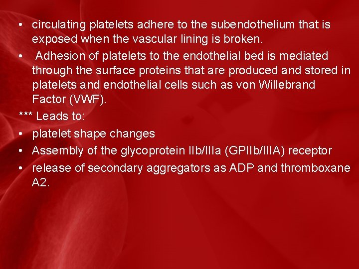  • circulating platelets adhere to the subendothelium that is exposed when the vascular