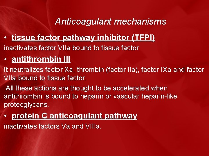 Anticoagulant mechanisms • tissue factor pathway inhibitor (TFPI) inactivates factor VIIa bound to tissue