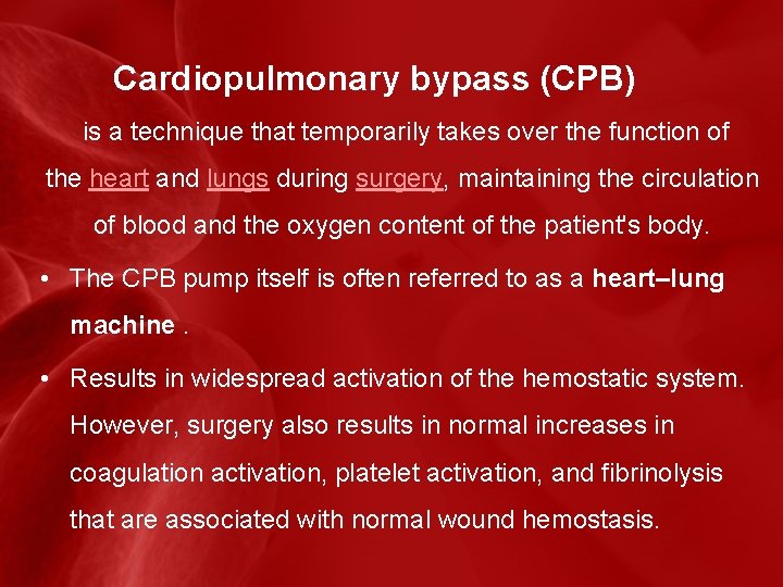Cardiopulmonary bypass (CPB) is a technique that temporarily takes over the function of the