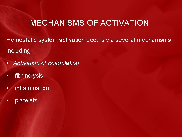 MECHANISMS OF ACTIVATION Hemostatic system activation occurs via several mechanisms including: • Activation of