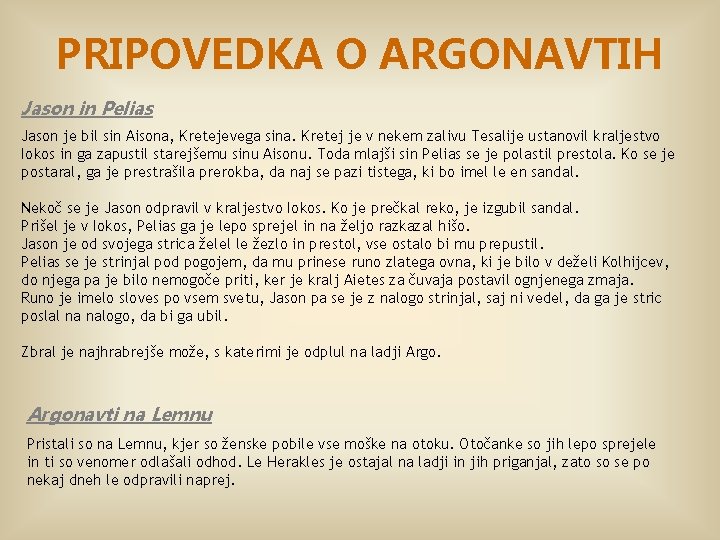 PRIPOVEDKA O ARGONAVTIH Jason in Pelias Jason je bil sin Aisona, Kretejevega sina. Kretej