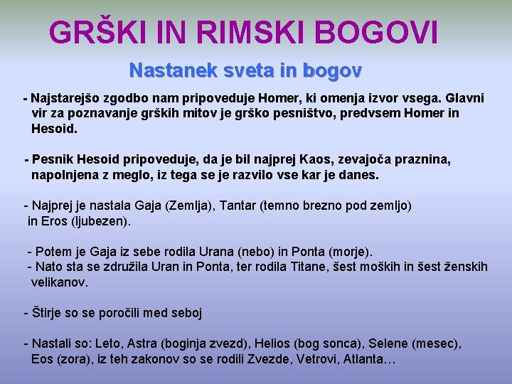 GRŠKI IN RIMSKI BOGOVI Nastanek sveta in bogov - Najstarejšo zgodbo nam pripoveduje Homer,