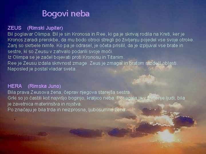 Bogovi neba ZEUS (Rimski Jupiter) Bil poglavar Olimpa. Bil je sin Kronosa in Ree,