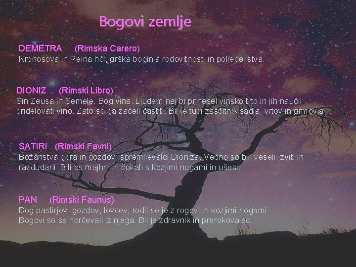 Bogovi zemlje DEMETRA (Rimska Carero) Kronosova in Reina hči, grška boginja rodovitnosti in poljedeljstva.