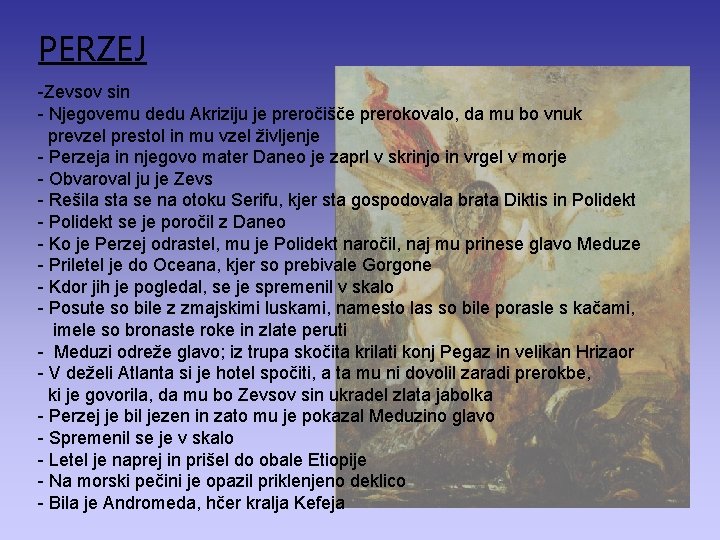 PERZEJ -Zevsov sin - Njegovemu dedu Akriziju je preročišče prerokovalo, da mu bo vnuk