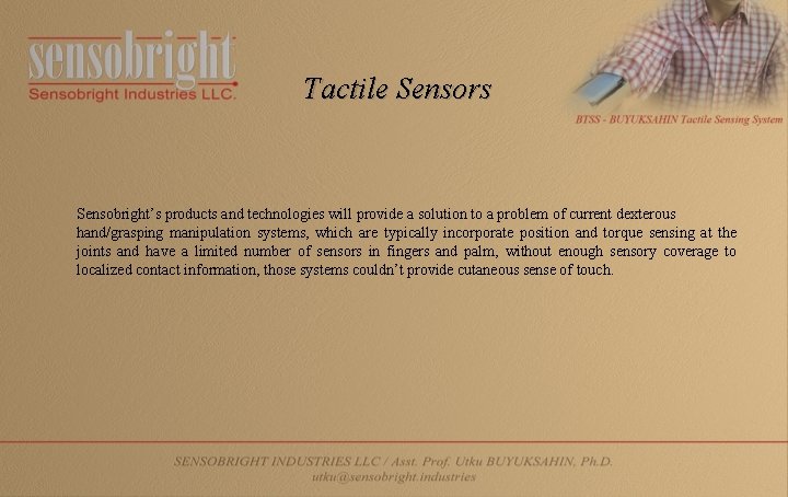 Tactile Sensors Sensobright’s products and technologies will provide a solution to a problem of