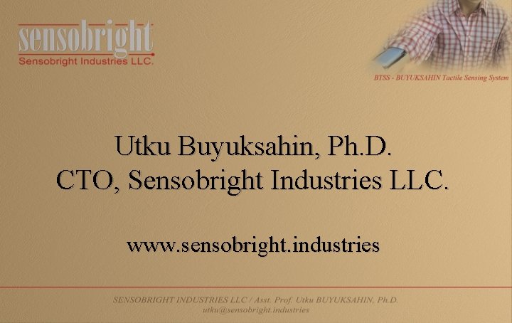 Utku Buyuksahin, Ph. D. CTO, Sensobright Industries LLC. www. sensobright. industries 