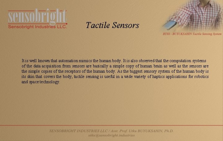 Tactile Sensors It is well known that automation mimics the human body. It is