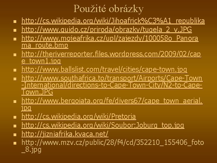 Použité obrázky n n n http: //cs. wikipedia. org/wiki/Jihoafrick%C 3%A 1_republika http: //www. quido.