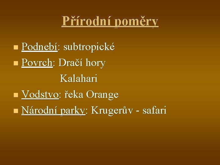 Přírodní poměry Podnebí: subtropické n Povrch: Dračí hory Kalahari n Vodstvo: řeka Orange n