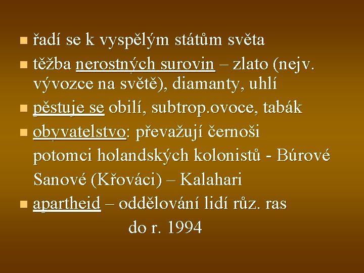 řadí se k vyspělým státům světa n těžba nerostných surovin – zlato (nejv. vývozce