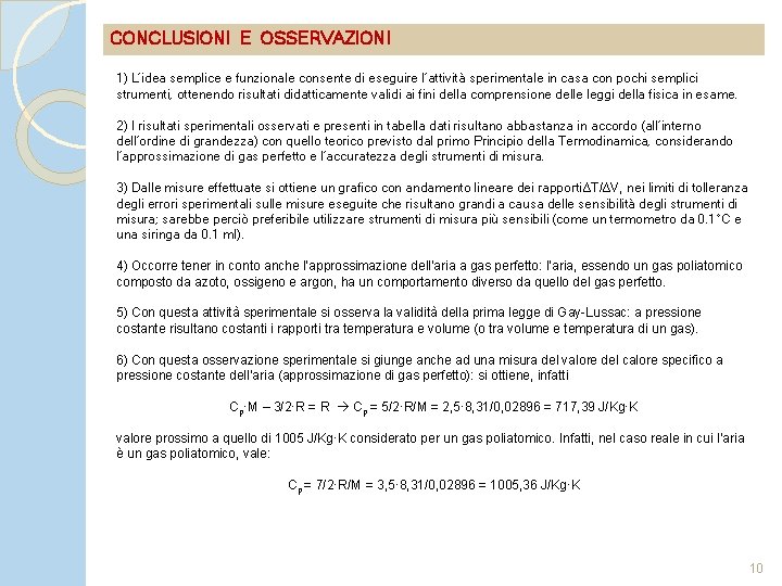 CONCLUSIONI E OSSERVAZIONI 1) L’idea semplice e funzionale consente di eseguire l’attività sperimentale in