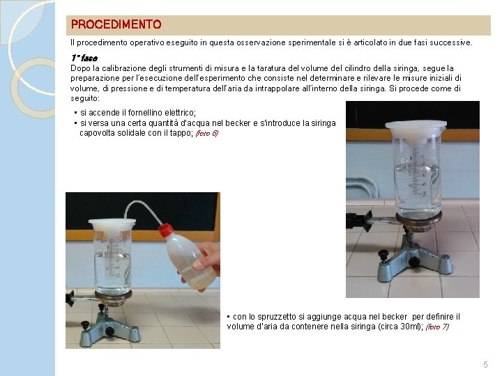 PROCEDIMENTO ll procedimento operativo eseguito in questa osservazione sperimentale si è articolato in due