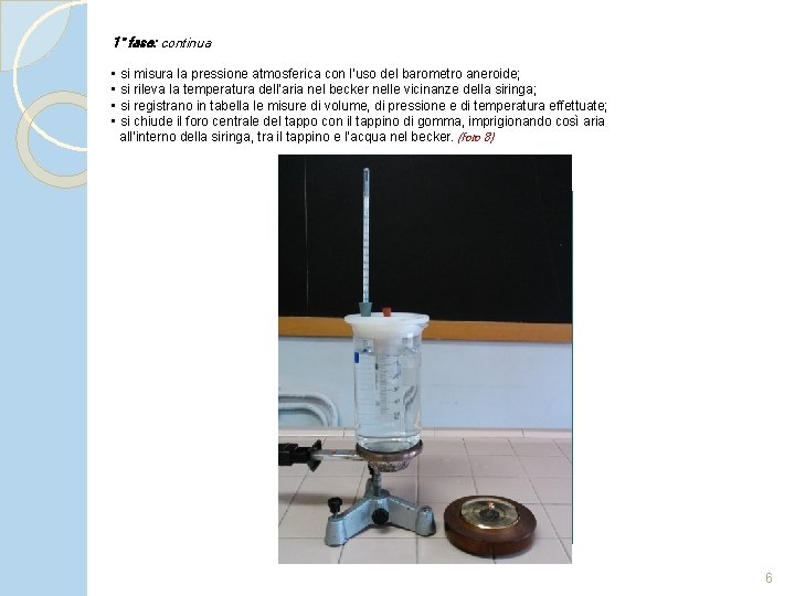 1° fase: continua • si misura la pressione atmosferica con l’uso del barometro aneroide;