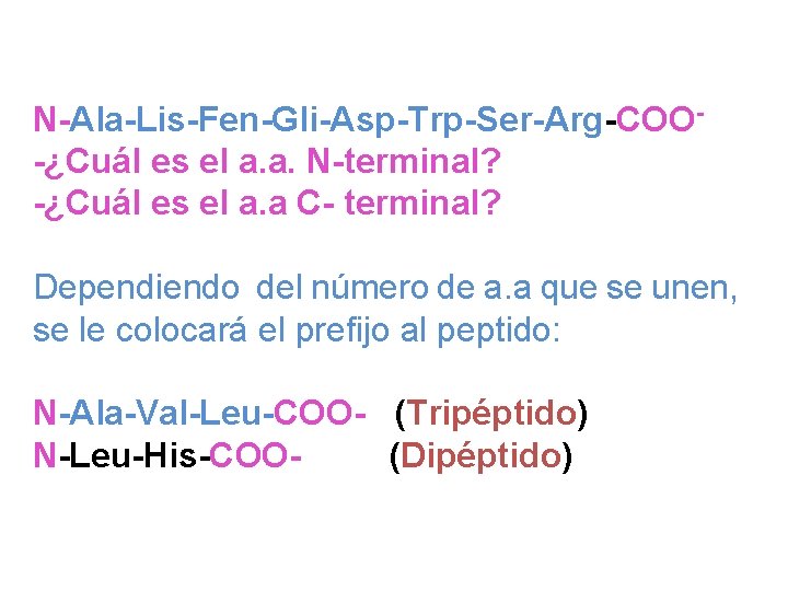 N-Ala-Lis-Fen-Gli-Asp-Trp-Ser-Arg-COO-¿Cuál es el a. a. N-terminal? -¿Cuál es el a. a C- terminal? Dependiendo