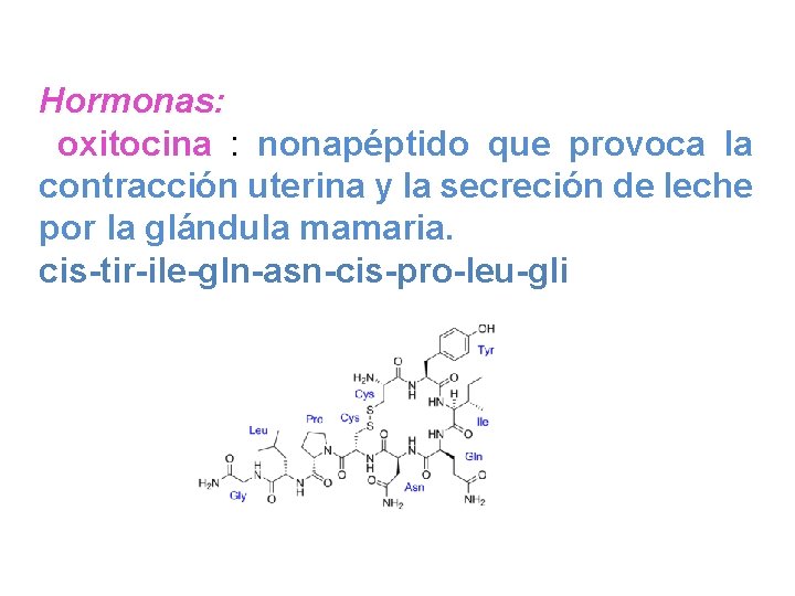 Hormonas: oxitocina : nonapéptido que provoca la contracción uterina y la secreción de leche