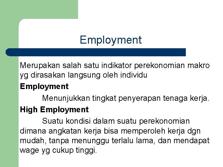 Employment Merupakan salah satu indikator perekonomian makro yg dirasakan langsung oleh individu Employment Menunjukkan