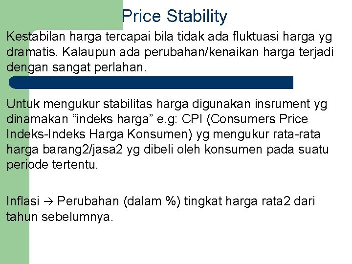 Price Stability Kestabilan harga tercapai bila tidak ada fluktuasi harga yg dramatis. Kalaupun ada