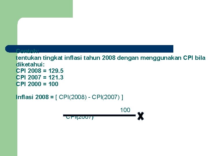 Contoh: tentukan tingkat inflasi tahun 2008 dengan menggunakan CPI bila diketahui: CPI 2008 =