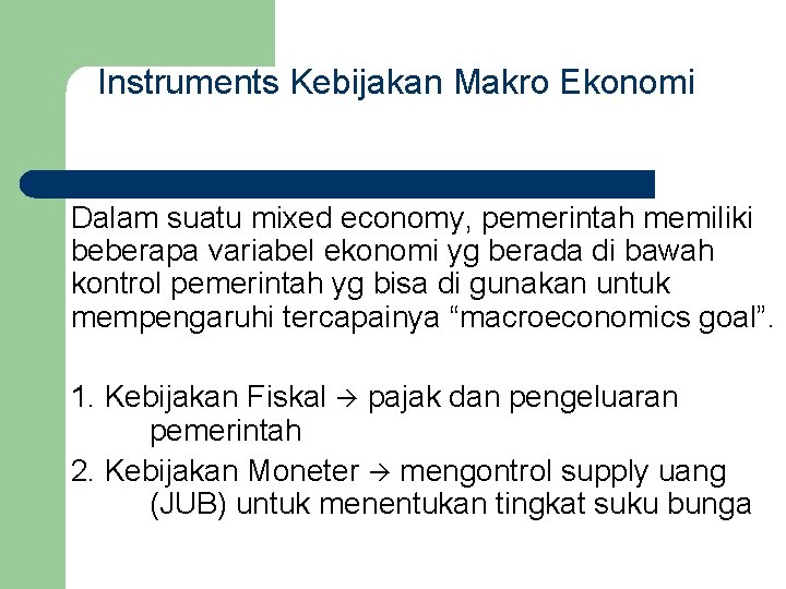 Instruments Kebijakan Makro Ekonomi Dalam suatu mixed economy, pemerintah memiliki beberapa variabel ekonomi yg