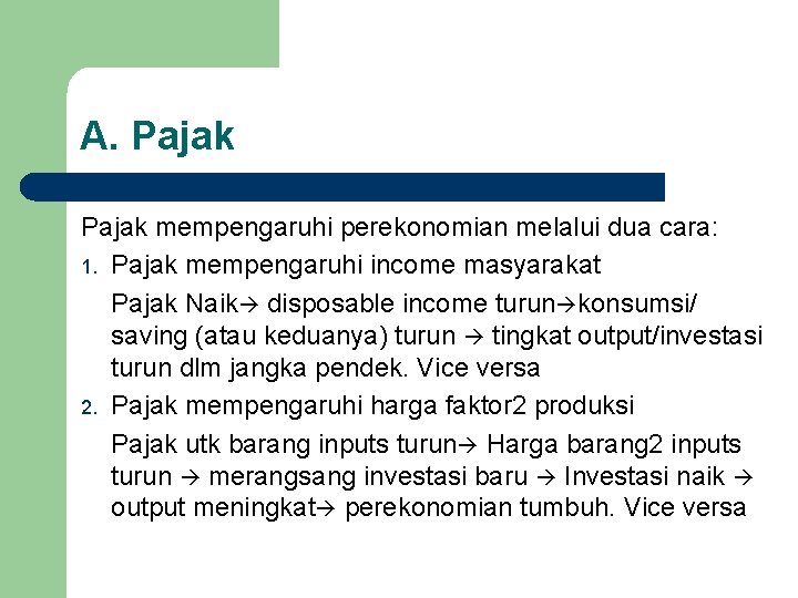 A. Pajak mempengaruhi perekonomian melalui dua cara: 1. Pajak mempengaruhi income masyarakat Pajak Naik