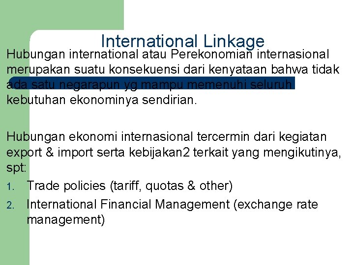 International Linkage Hubungan international atau Perekonomian internasional merupakan suatu konsekuensi dari kenyataan bahwa tidak
