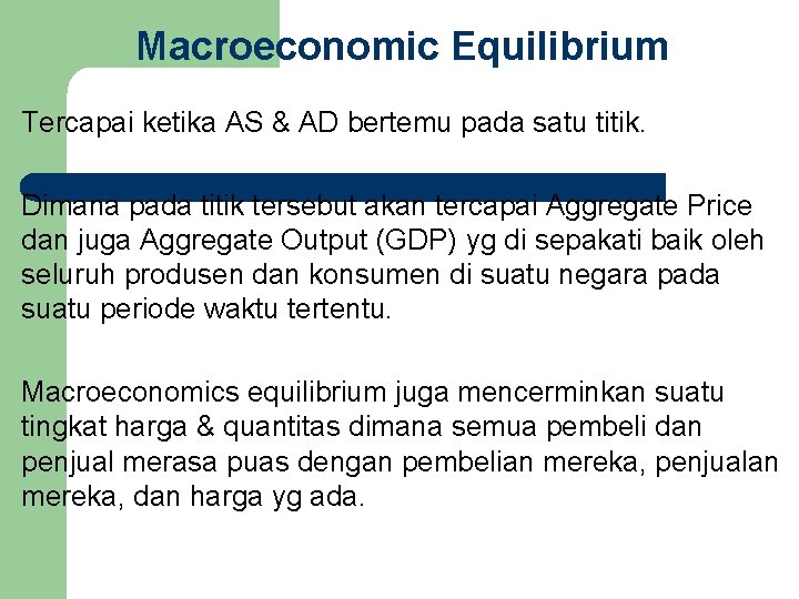 Macroeconomic Equilibrium Tercapai ketika AS & AD bertemu pada satu titik. Dimana pada titik