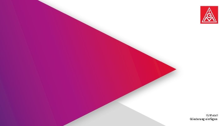 Präsentationstitel | Name des Verfassers | Datum einfügen IG Metall Gliederung einfügen 