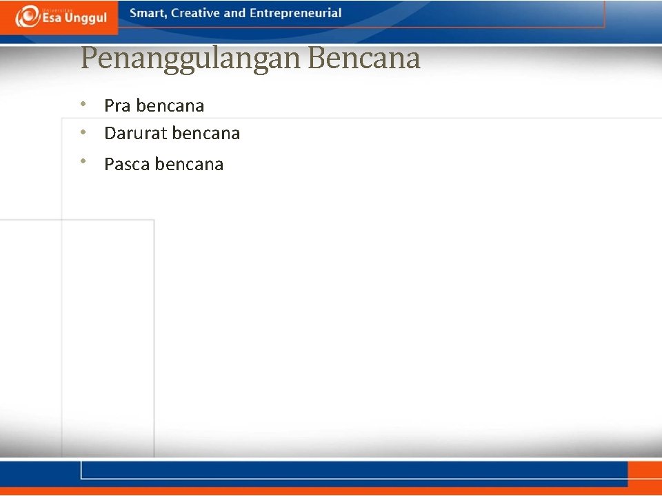 Penanggulangan Bencana • Pra bencana • Darurat bencana • Pasca bencana 