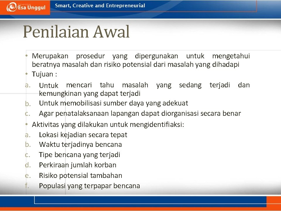 Penilaian Awal • Merupakan prosedur yang dipergunakan untuk mengetahui beratnya masalah dan risiko potensial