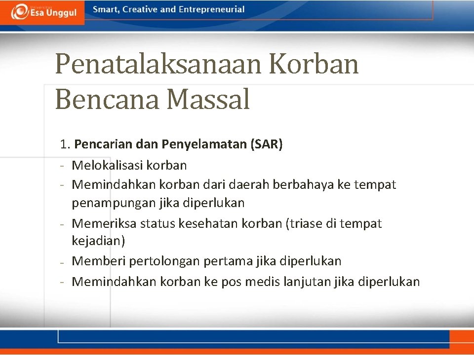 Penatalaksanaan Korban Bencana Massal 1. Pencarian dan Penyelamatan (SAR) - Melokalisasi korban - Memindahkan