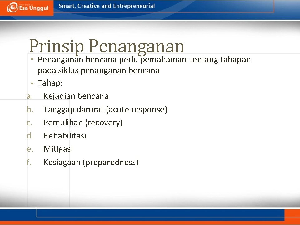 Prinsip Penanganan • Penanganan bencana perlu pemahaman tentang tahapan pada siklus penanganan bencana •