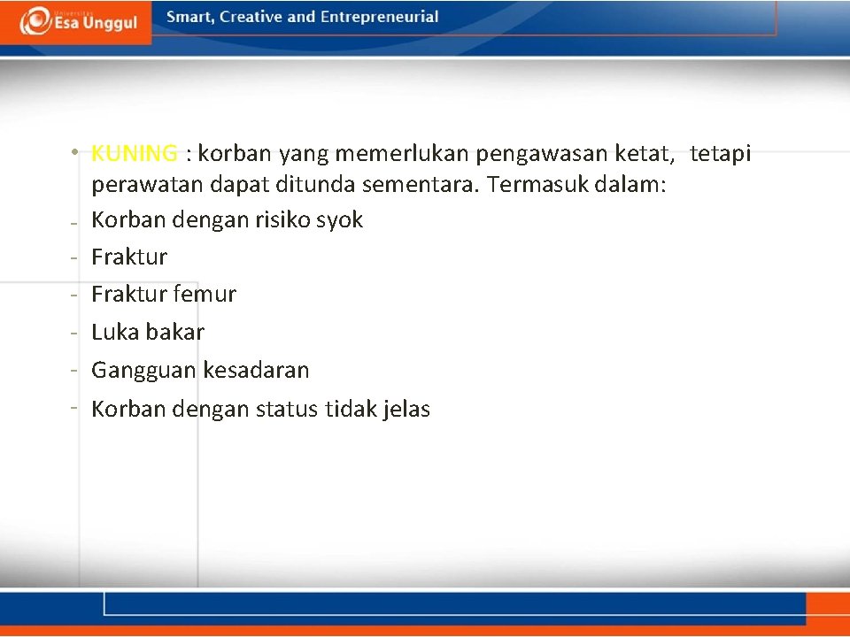  • KUNING : korban yang memerlukan pengawasan ketat, tetapi perawatan dapat ditunda sementara.