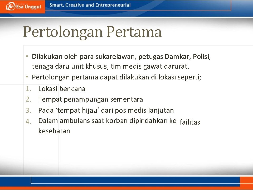 Pertolongan Pertama • Dilakukan oleh para sukarelawan, petugas Damkar, Polisi, tenaga daru unit khusus,
