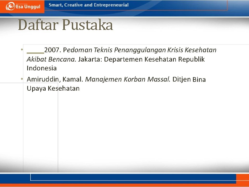 Daftar Pustaka 2007. Pedoman Teknis Penanggulangan Krisis Kesehatan Akibat Bencana. Jakarta: Departemen Kesehatan Republik