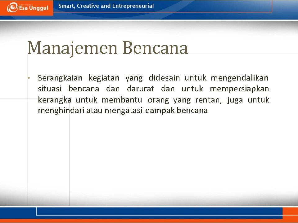 Manajemen Bencana • Serangkaian kegiatan yang didesain untuk mengendalikan situasi bencana dan darurat dan