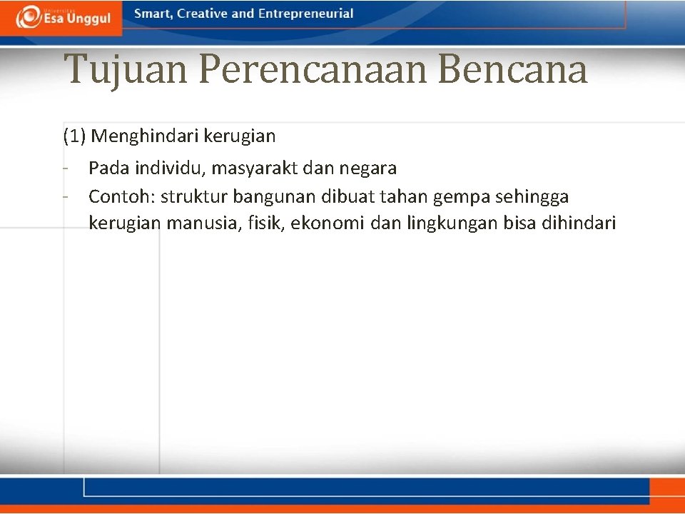 Tujuan Perencanaan Bencana (1) Menghindari kerugian - Pada individu, masyarakt dan negara - Contoh: