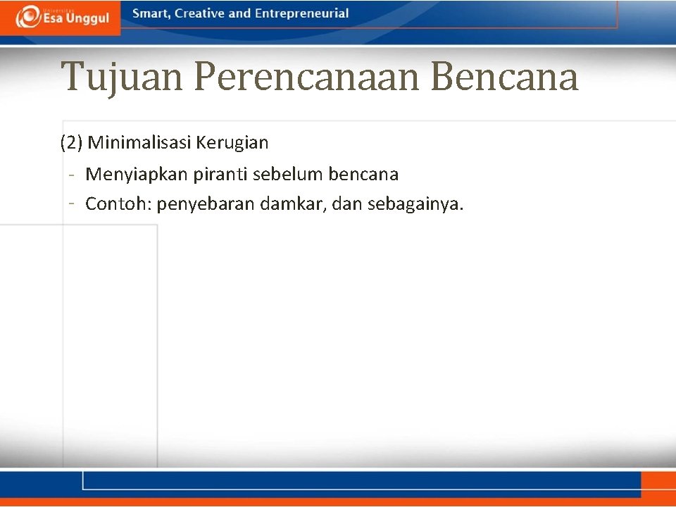 Tujuan Perencanaan Bencana (2) Minimalisasi Kerugian - Menyiapkan piranti sebelum bencana - Contoh: penyebaran