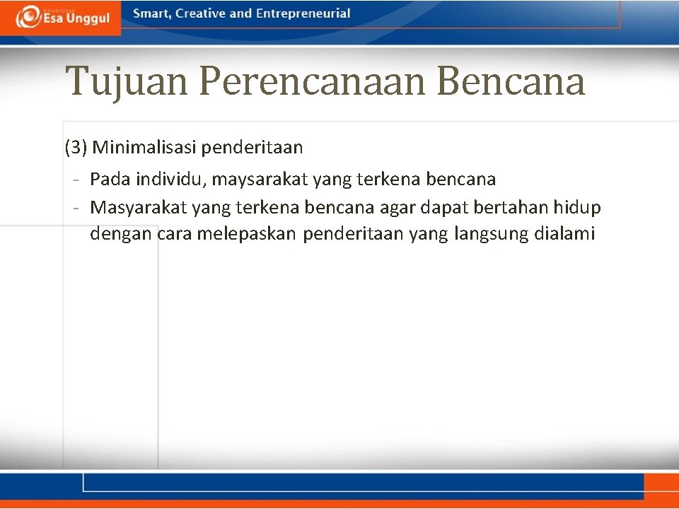Tujuan Perencanaan Bencana (3) Minimalisasi penderitaan - Pada individu, maysarakat yang terkena bencana -