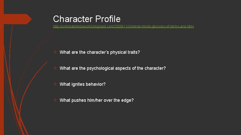 Character Profile http: //criminalmindsworld. blogspot. com/2008/11/criminal-minds-glossary-of-terms-and. html What are the character’s physical traits? What