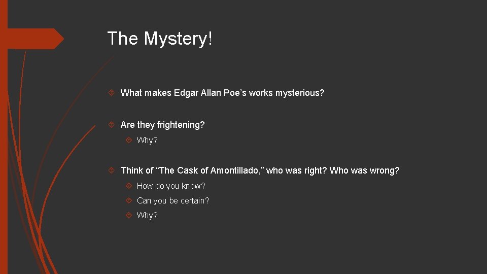 The Mystery! What makes Edgar Allan Poe’s works mysterious? Are they frightening? Why? Think