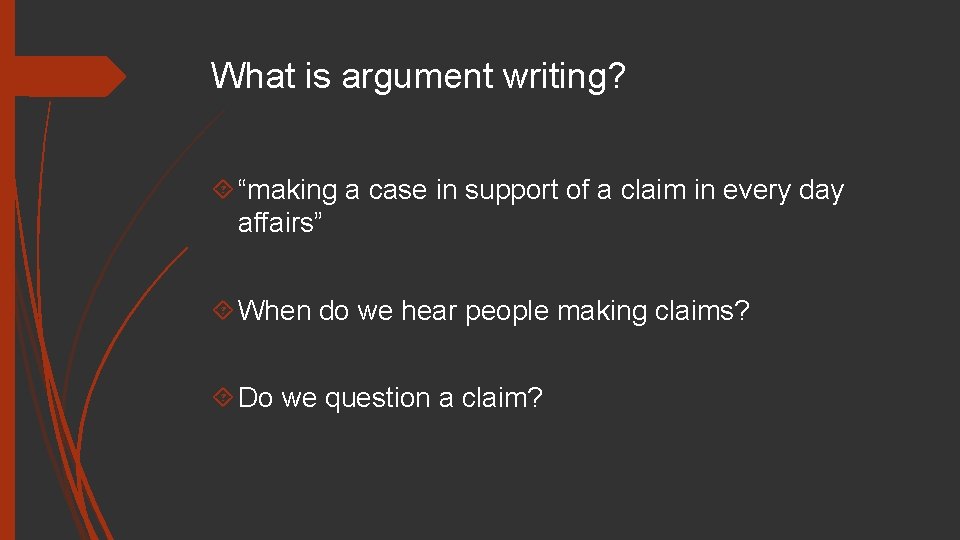 What is argument writing? “making a case in support of a claim in every