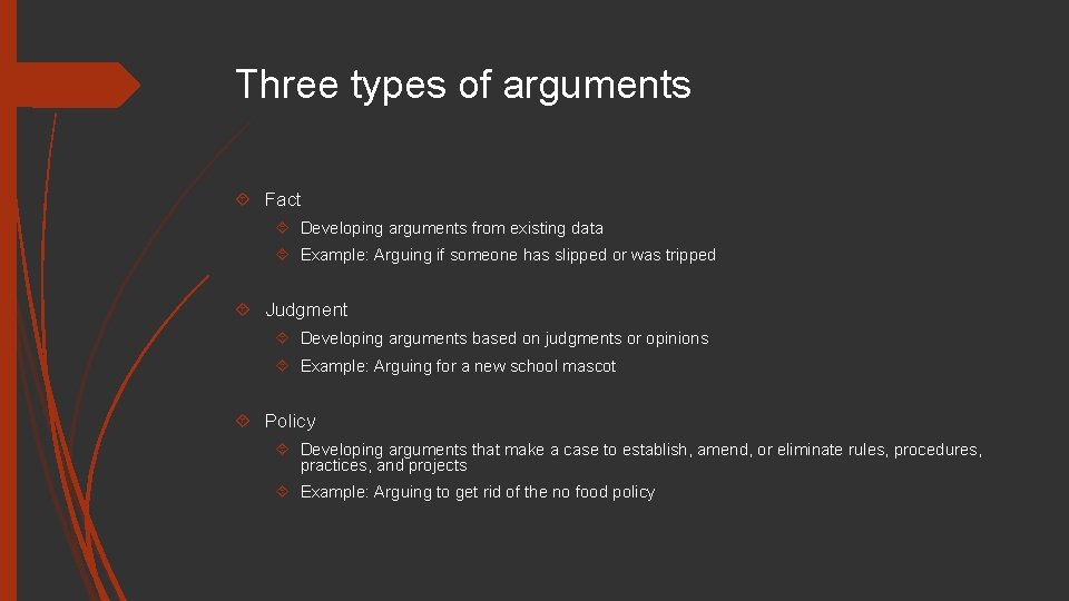 Three types of arguments Fact Developing arguments from existing data Example: Arguing if someone